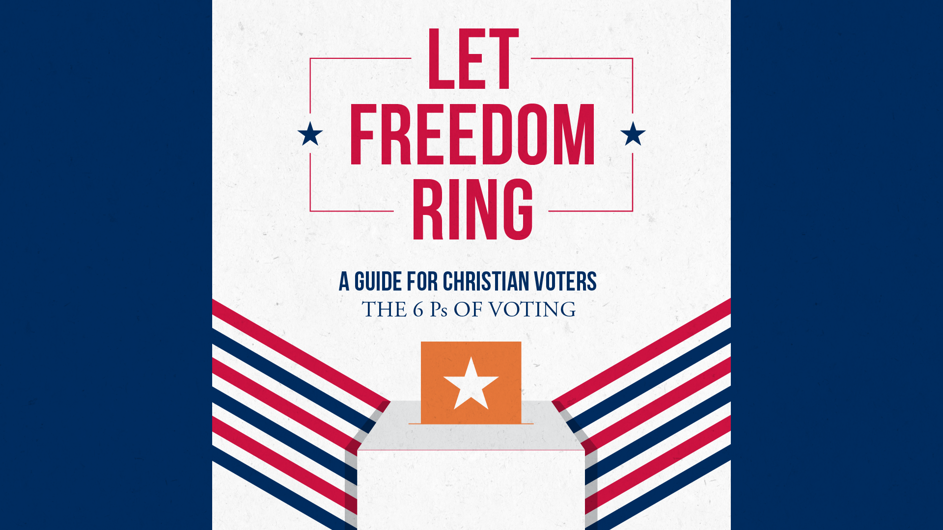 Let Freedom Ring - A Guide for Christian Voters: The 6 Ps of Voting