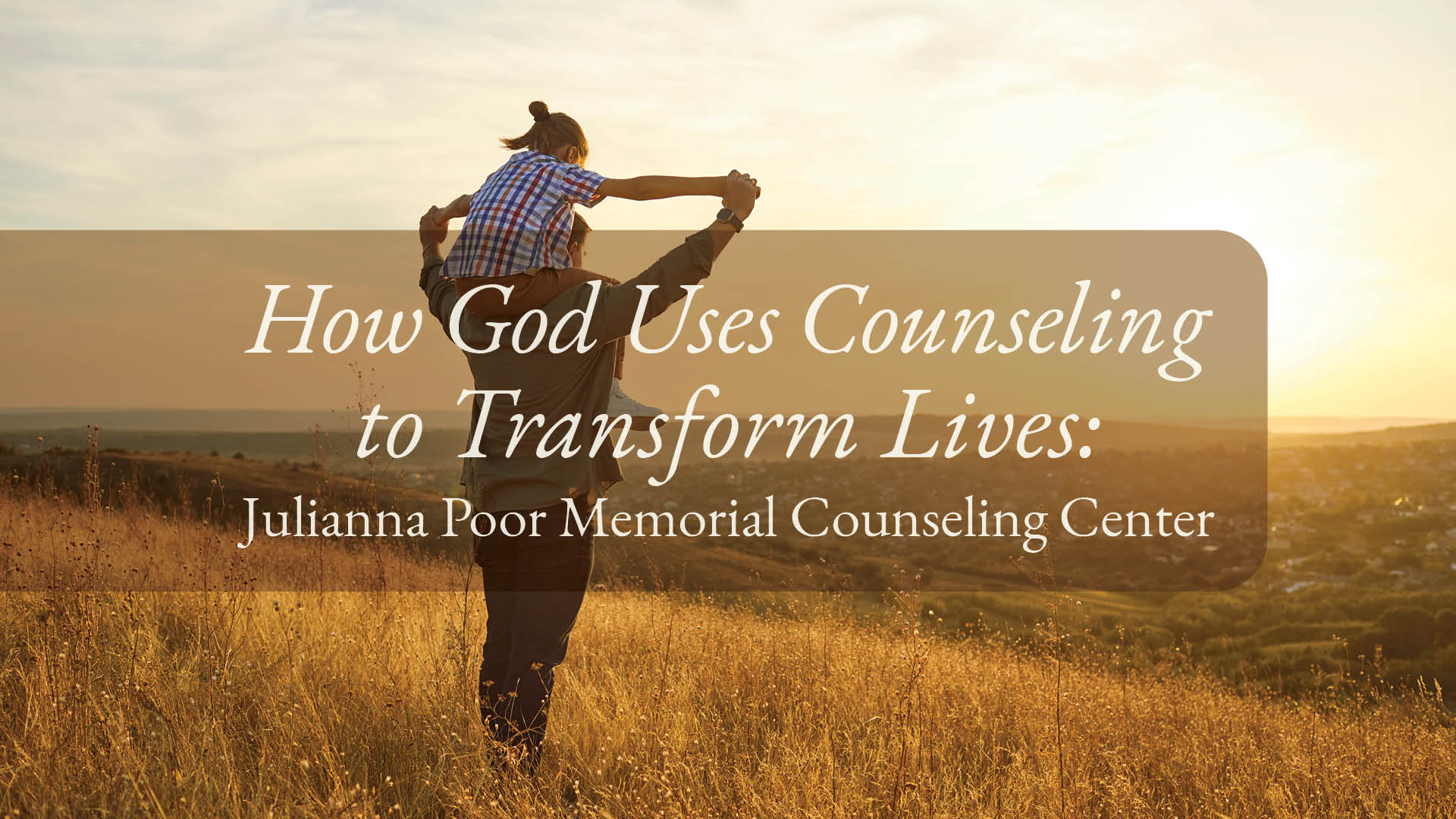 How God Uses Counseling to Transform Lives: Julianna Poor Memorial Counseling Center
