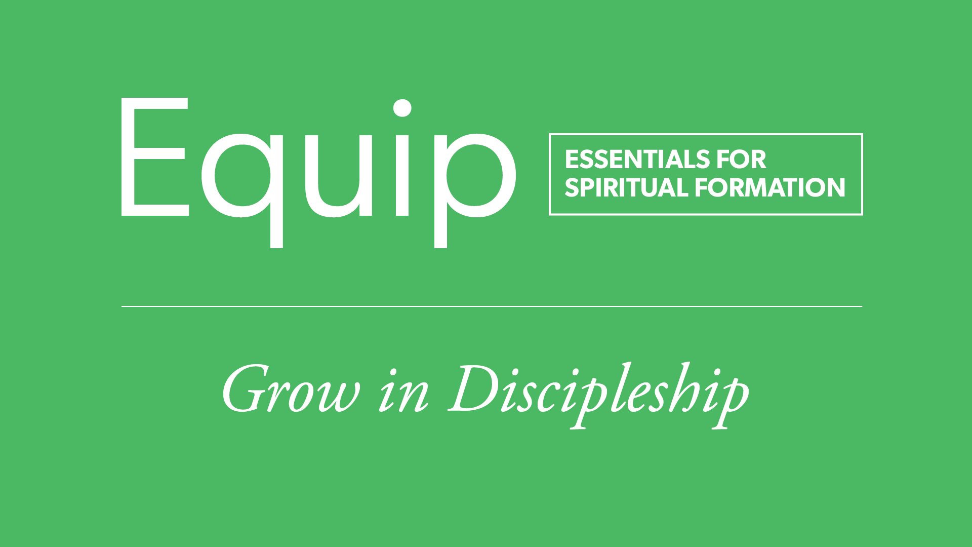 Equip: Grow in Discipleship